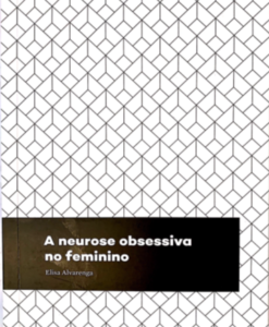 A neurose obsessiva no feminino – Elisa Alvarenga